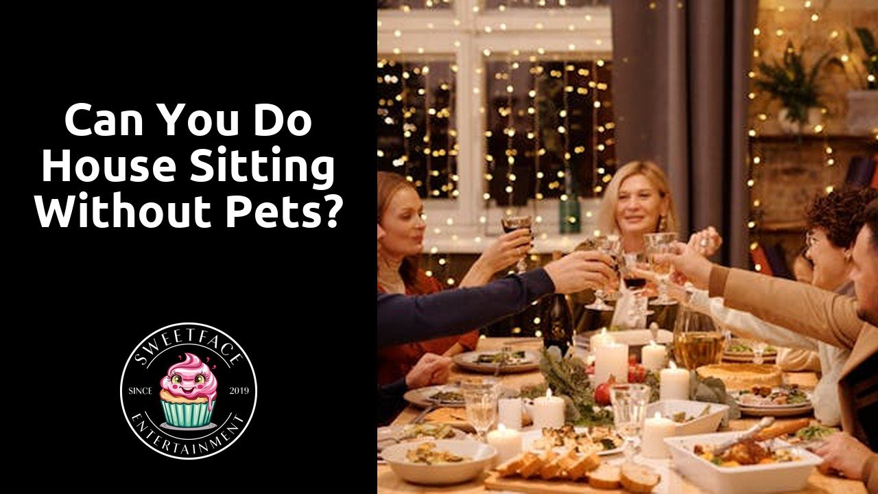 Can you do house sitting without pets?